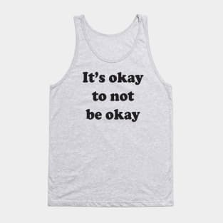 It's okay to not be okay Tank Top